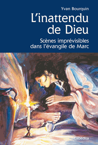 Inattendu de Dieu (L') - Scènes imprévisibles dans l'évangile de Marc