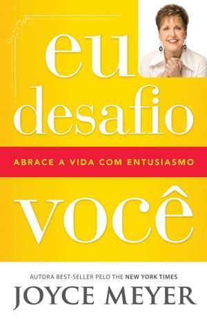 EU DESAFIO VOCÊ ! - ABRACE A VIDA COM ENTUSIASMO