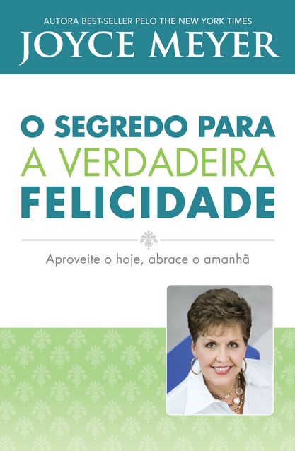 O SEGREDO PARA A VERDADEIRA FELICIDADE - APROVEITE O HOJE, ABRECA O AMANHA