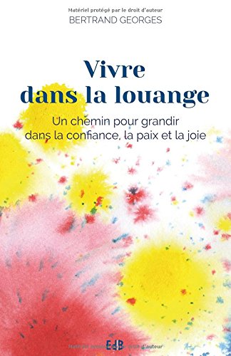 Vivre dans la louange - Edition augmentée