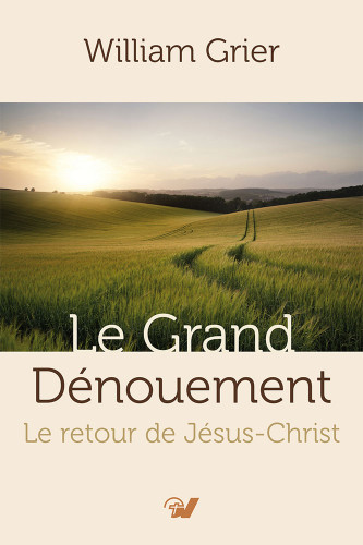 Grand dénouement (Le) - Le retour de Jésus-Christ - Nouvelle édition