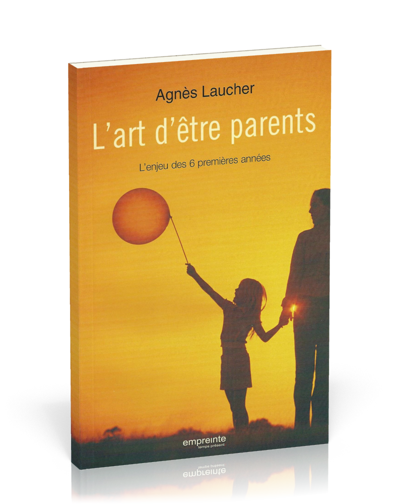 Art d'être parents (L') - L'enjeu des six premières années