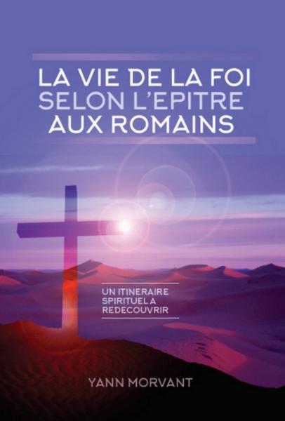 Vie de la foi selon l'épître aux Romains (La) - Un itinéraire spirituel à redécouvrir