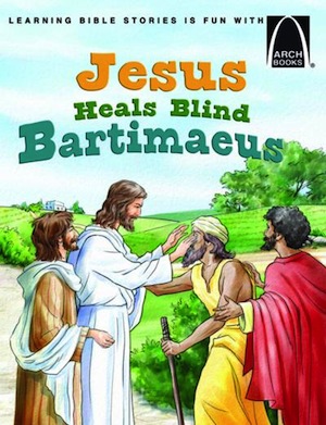 JESUS HEALS BLIND BARTIMAEUS - ARCH BOOKS -
