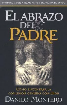EL ABRAZO DEL PADRE - CÓMO ENCONTRAR LA COMUNIÓN GENUINA CON DIOS