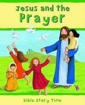 JESUS AND THE PRAYER - BIBLE STORY TIME SERIES