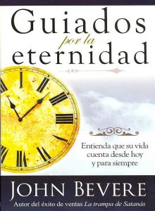 GUIADOS POR LA ETERNIDAD - ENTIENDA QUE SU VIDA CUENTA DESDE HOY Y PARA SIEMPRE