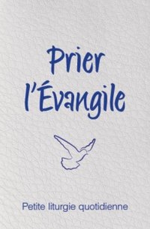 Prier l'évangile - petite liturgie quotidienne