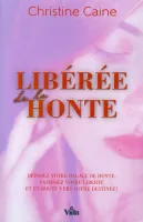 Libérée de la honte - Déposez votre bagage de honte, saisissez votre liberté, et en route vers...