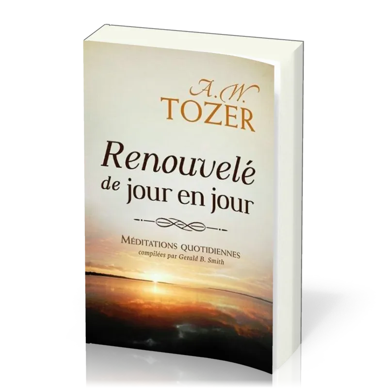 Renouvelé de jour en jour - Méditations quotidiennes compilées par Gerald B. Smith
