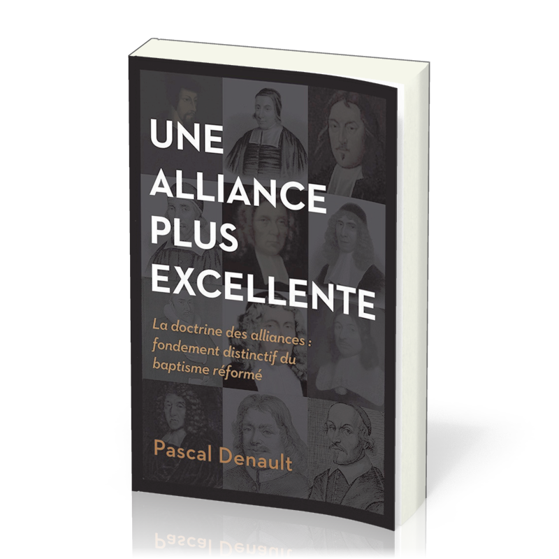 Une alliance plus excellente - La doctrine des alliances - Fondement distinctif du baptisme réformé