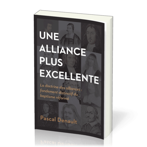 Une alliance plus excellente - La doctrine des alliances - Fondement distinctif du baptisme réformé