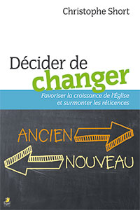 Décider de changer - Favoriser la croissance de l’Église et surmonter les réticences