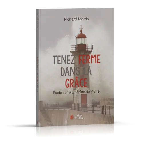 Tenez ferme dans la grâce - Etude sur la 1re épître de Pierre