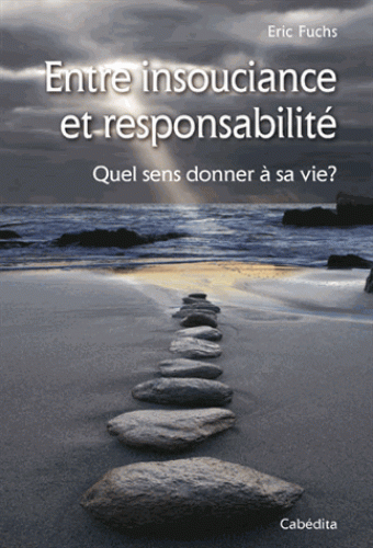 Entre insouciance et responsabilité - Quel sens donner à sa vie ?