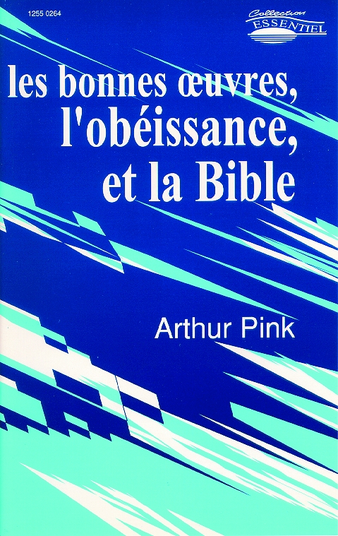 Bonnes oeuvres, l'obéissance et la Bible (Les)