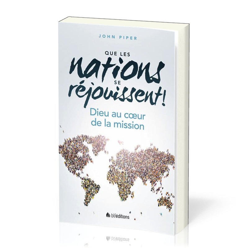 Que les nations se réjouissent ! - Dieu au coeur de la mission