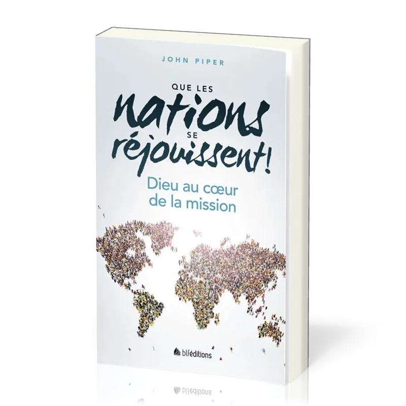Que les nations se réjouissent ! - Dieu au coeur de la mission