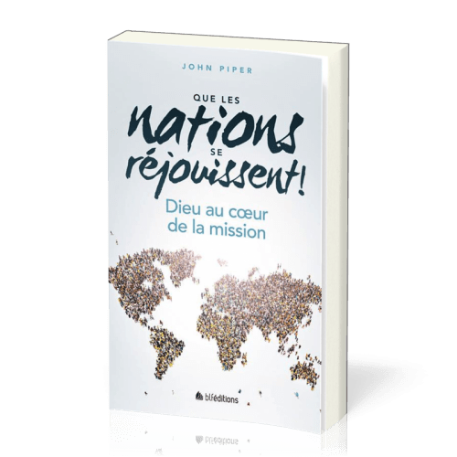 Que les nations se réjouissent ! - Dieu au coeur de la mission