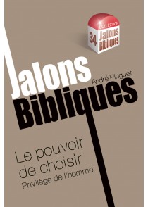 POUVOIR DE CHOISIR (LE) - JALONS BIBLIQUES