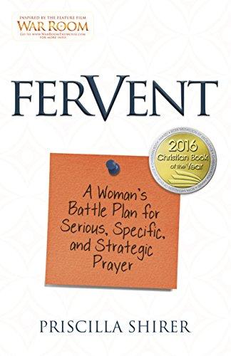 Fervent - A woman's battle plan for serious, specific, and strategic prayer