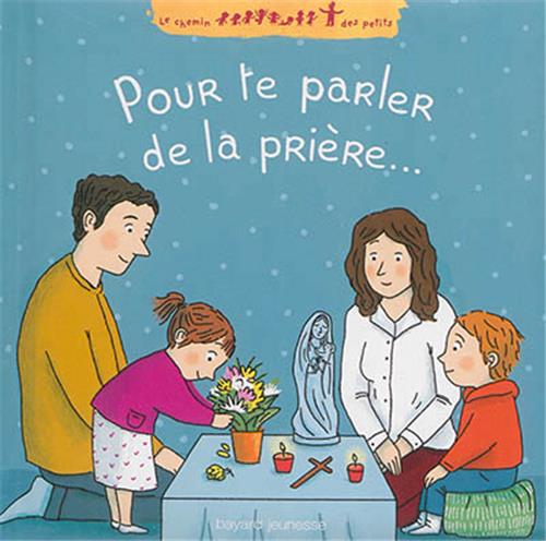 Pour te parler de la prière...