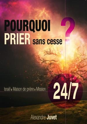 Pourquoi prier sans cesse ? - 24/7 - Israël, Maison de prière, Mission