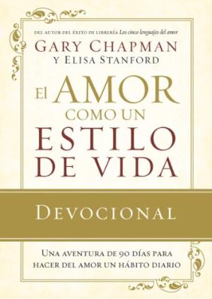 AMOR COMO UN ESTILO DE VIDA (EL)- DEVOCIONAL - UNA AVENTURA DE 90 DÌAS PARA HACER DEL AMOR UN HABITO