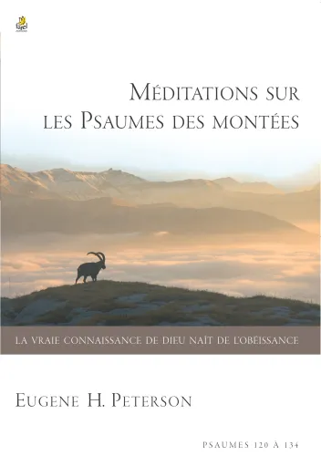Méditations sur les psaumes des montées - Psaumes 120 à 134