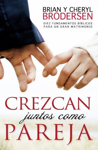 CREZCAN JUNTOS COMCREZCAN JUNTOS COMO PAREJA : DIEZ FUNDAMENTOS BIBLICOS PARA UN GRAN MATRIMONIOO