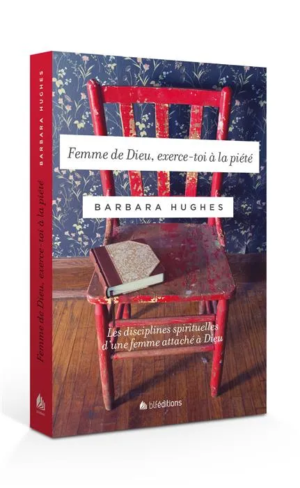 Femme de Dieu, exerce-toi à la piété - Les disciplines spirituelles d'une femme attachée à Dieu