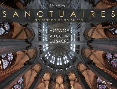 Sanctuaires de France et de Suisse - Voyage au coeur du sacré