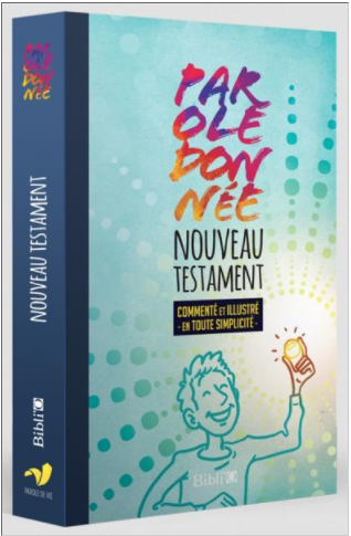 Parole donnée - Nouveau Testament Parole de Vie - Commenté et illustré en toute simplicité