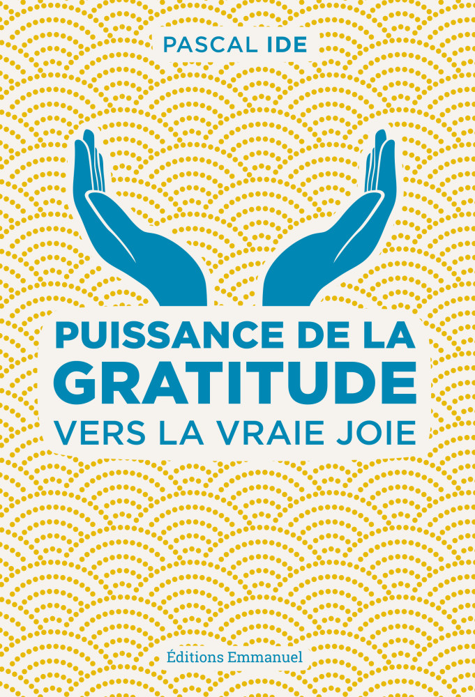 Puissance de la gratitude (La) - Vers la vraie joie