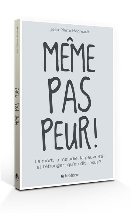 Même pas peur ! - La mort, la maladie, la pauvreté et l'étranger : qu'en dit Jésus ?