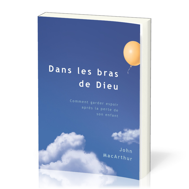 Dans les bras de Dieu, comment garder espoir après la perte de son enfant