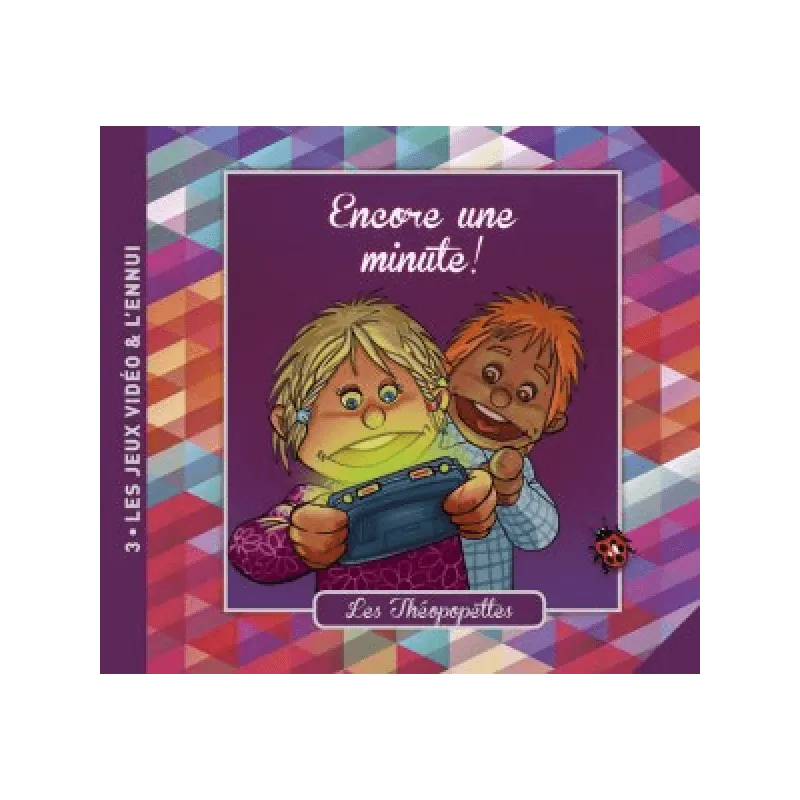Encore une minute - Les Théopopettes - Vol. 3 - Les jeux vidéos et l'ennui