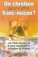 Un chrétien peut-il être franc-maçon ? - Les vraies sources de la franc-maçonnerie et la position...