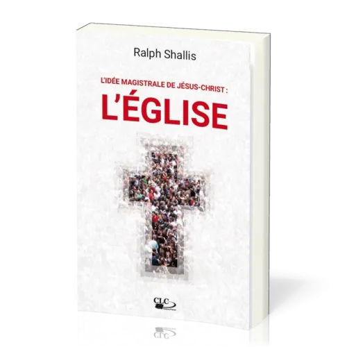 Idée magistrale de Jésus-Christ : l'église (L')