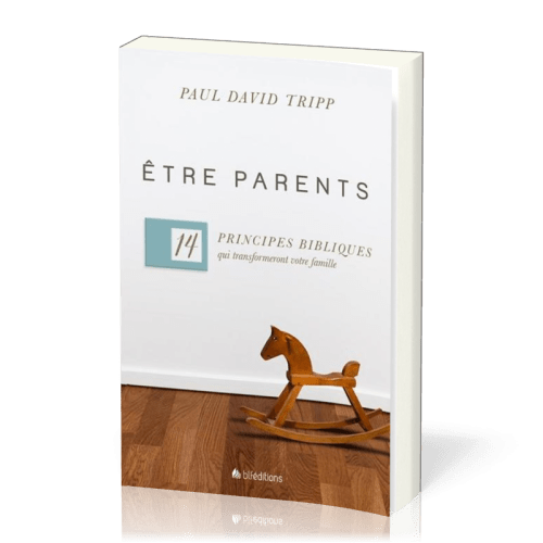 Etre parents - 14 principes qui transformeront votre famille