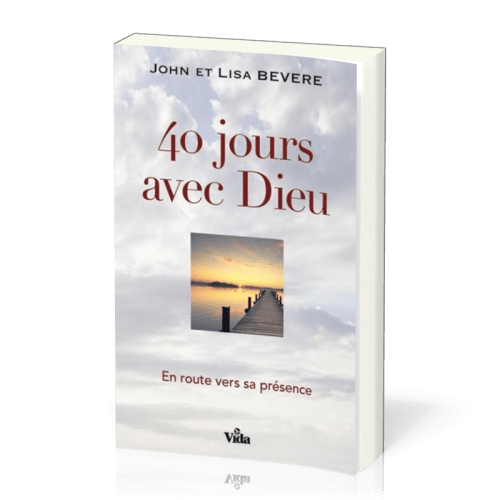 40 jours avec Dieu - En route vers sa présence