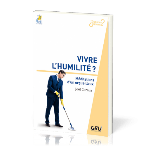 Vivre l'humilité ? - Méditations d'un orgueilleux