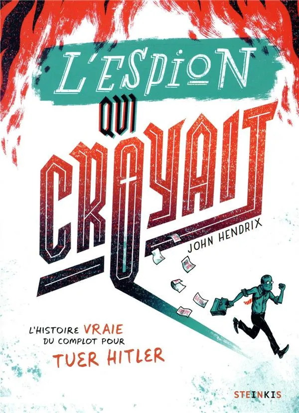 Espion qui croyait (L') : L'histoire vraie du complot pour tuer Hitler