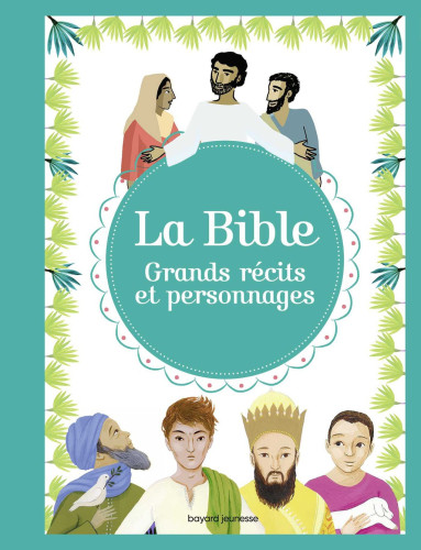 Bible (La) - Grands récits et personnages