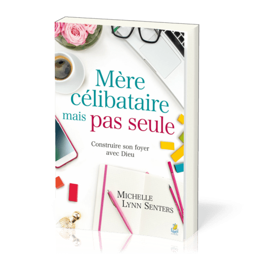 Mère célibataire mais pas seule - Construire son foyer