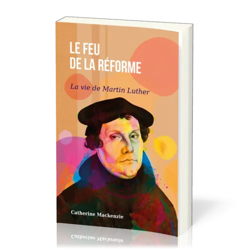 Feu de la réforme (Le) - La vie de Martin Luther
