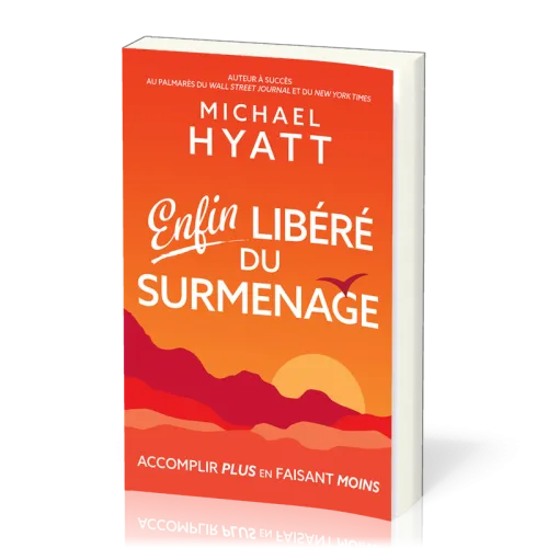 Enfin libéré du surmenage - Accomplir plus en faisant moins