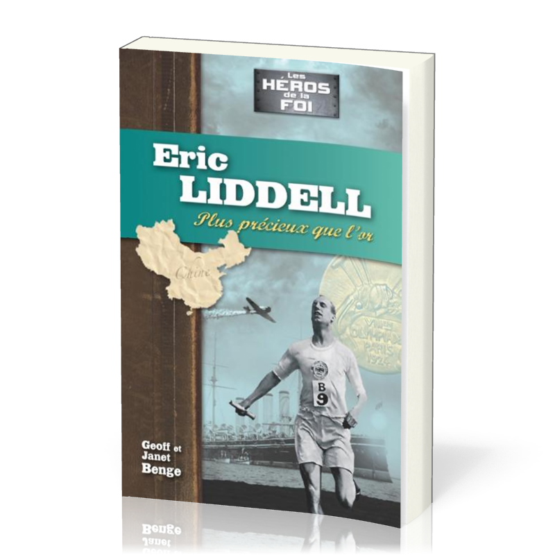 Eric Liddell - Plus précieux que l'or - Série Les héros de la foi