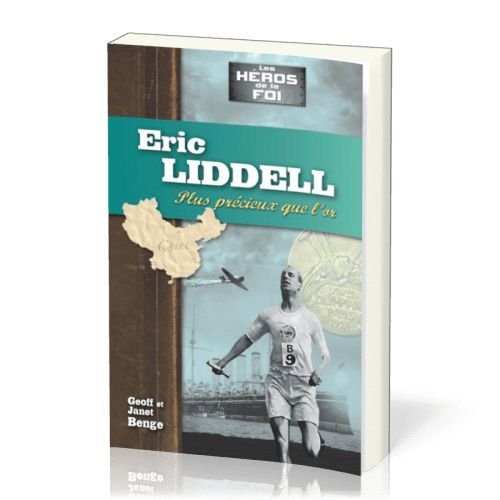 Eric Liddell - Plus précieux que l'or - Série Les héros de la foi