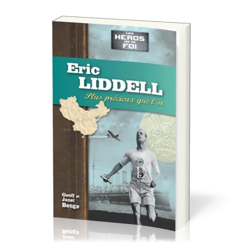 Eric Liddell - Plus précieux que l'or - Série Les héros de la foi